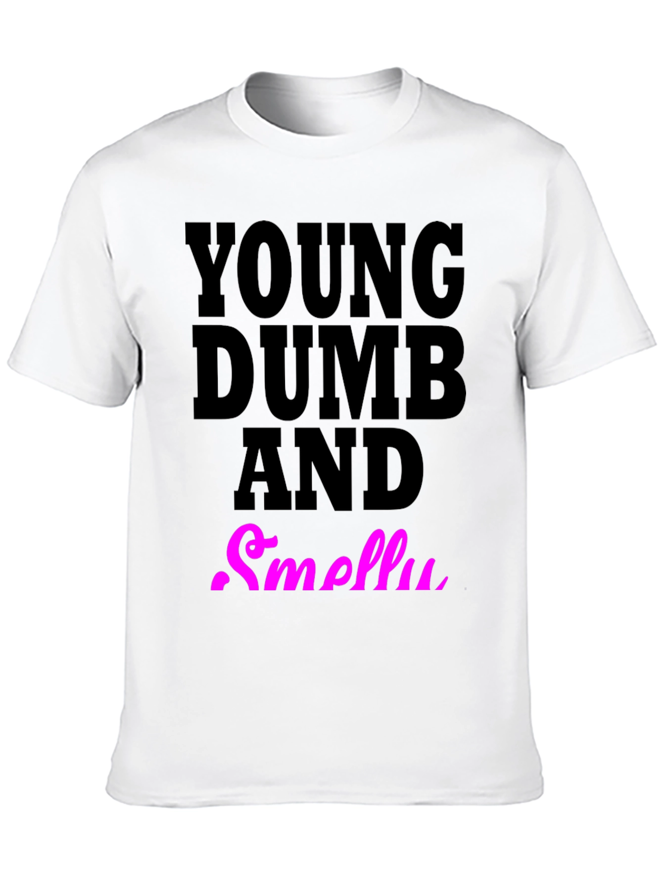 Young Dumb And Smelly T-Shirt