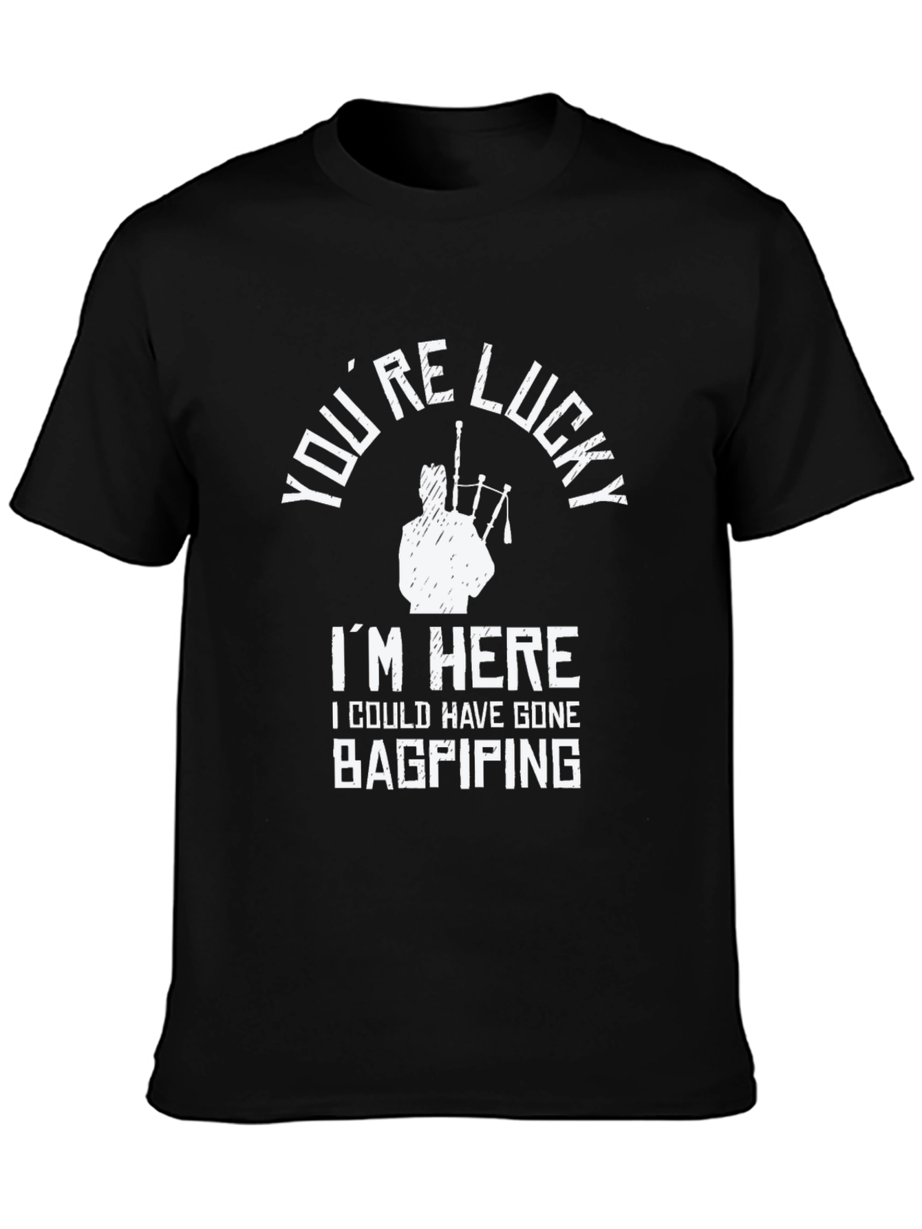 Youre Lucky Bagpiping Graphic Tee
