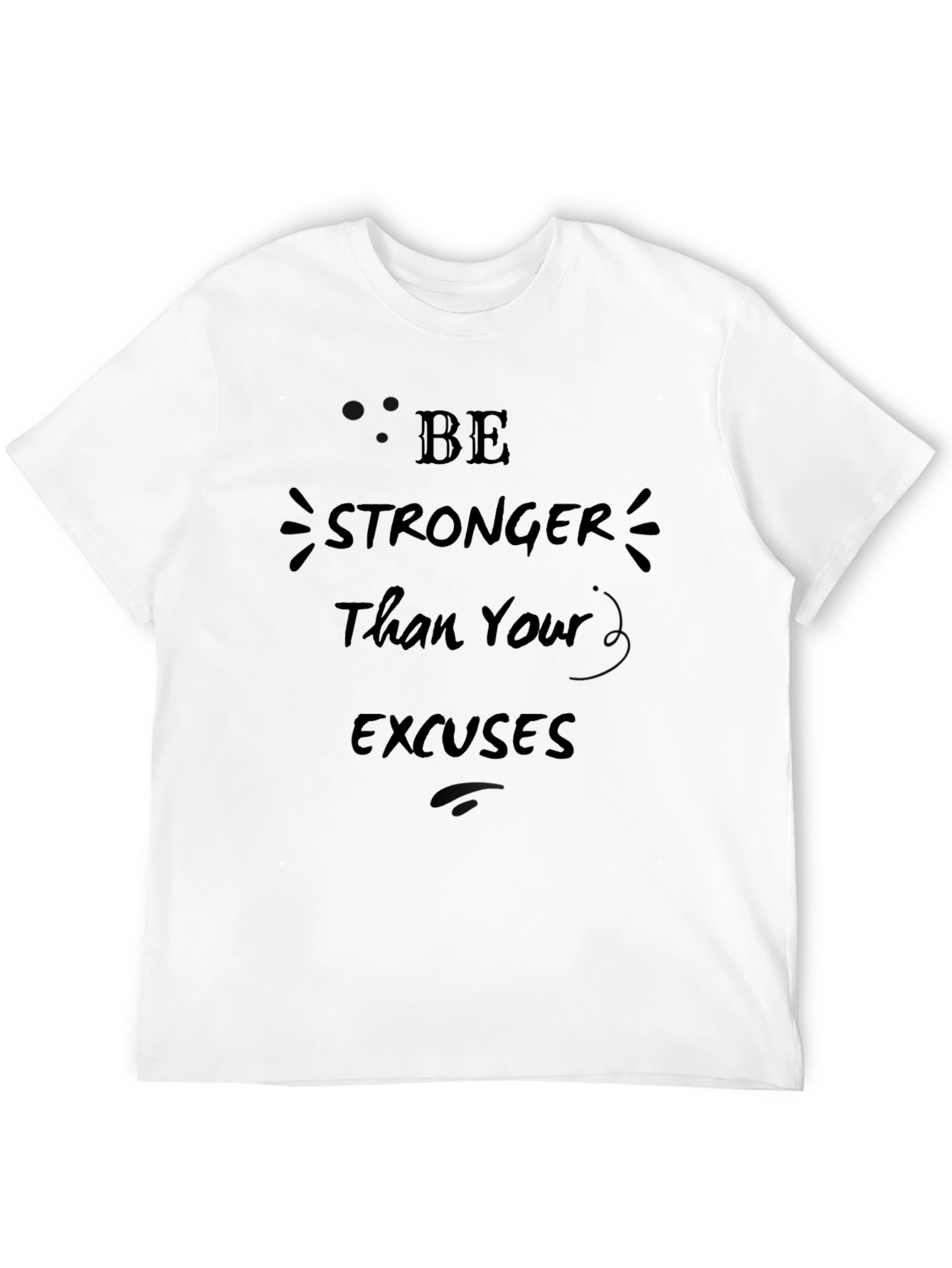 Be Stronger Than Your Excuses Mens T-Shirt