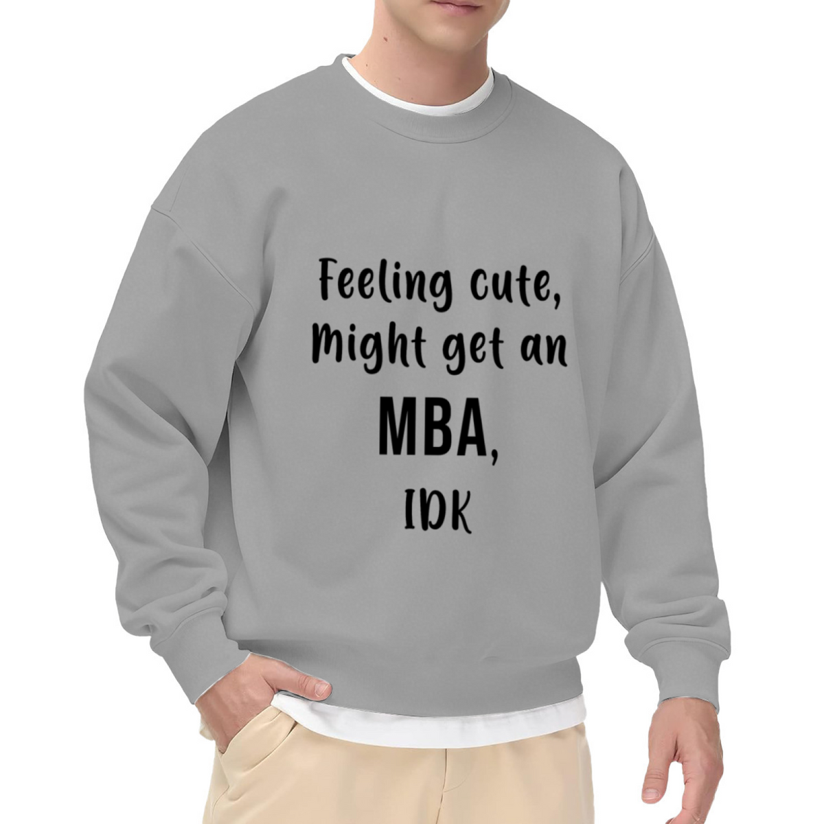 Feeling Cute Might Get An MBA Crewneck Sweatshirt - Funny College Humor Pullover