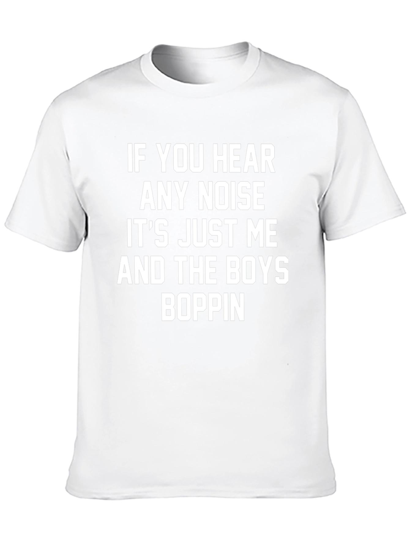 If You Hear Any Noise T-Shirt