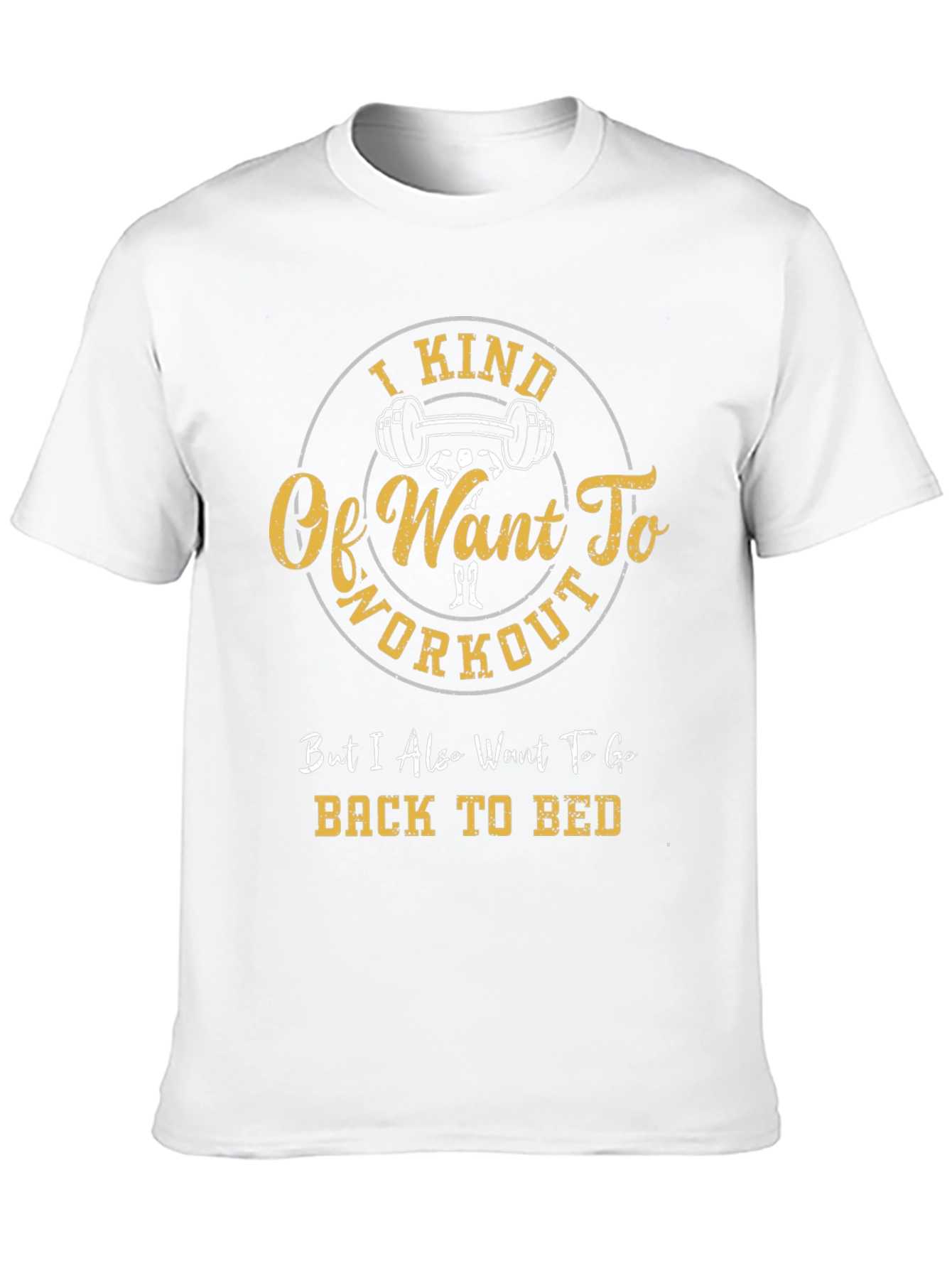 Workout T-Shirt - I Kind Of Want To