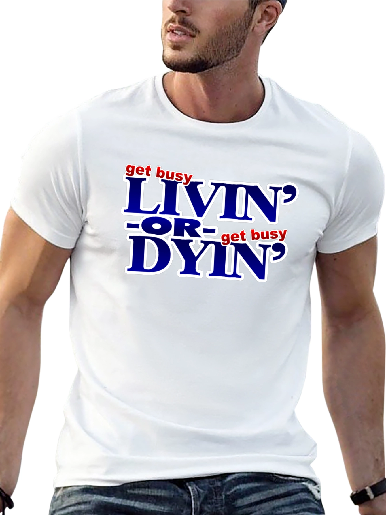 Get Busy Livin or Get Busy Dyin T-Shirt