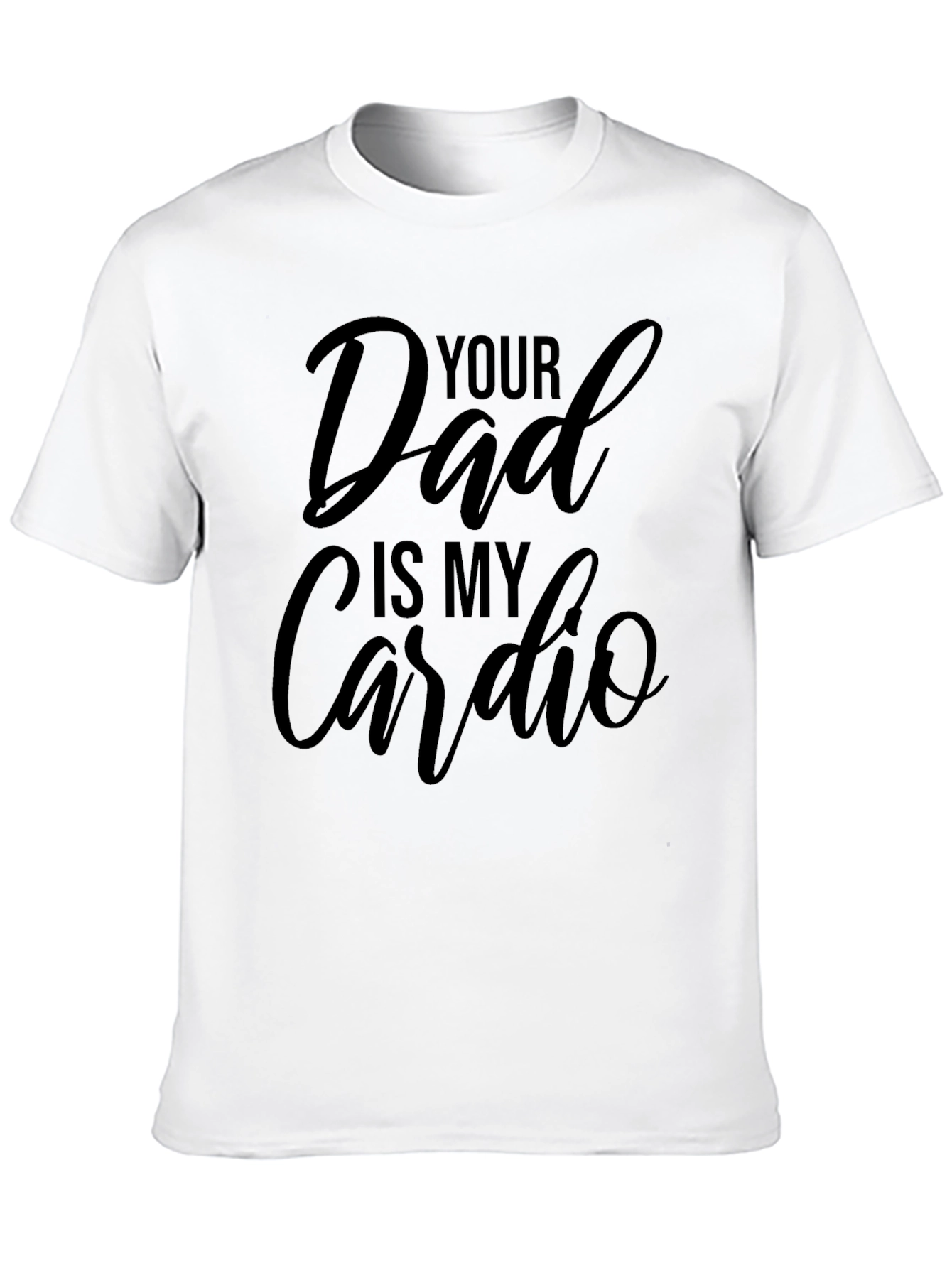 Your Dad is My Cardio - Black T-Shirt
