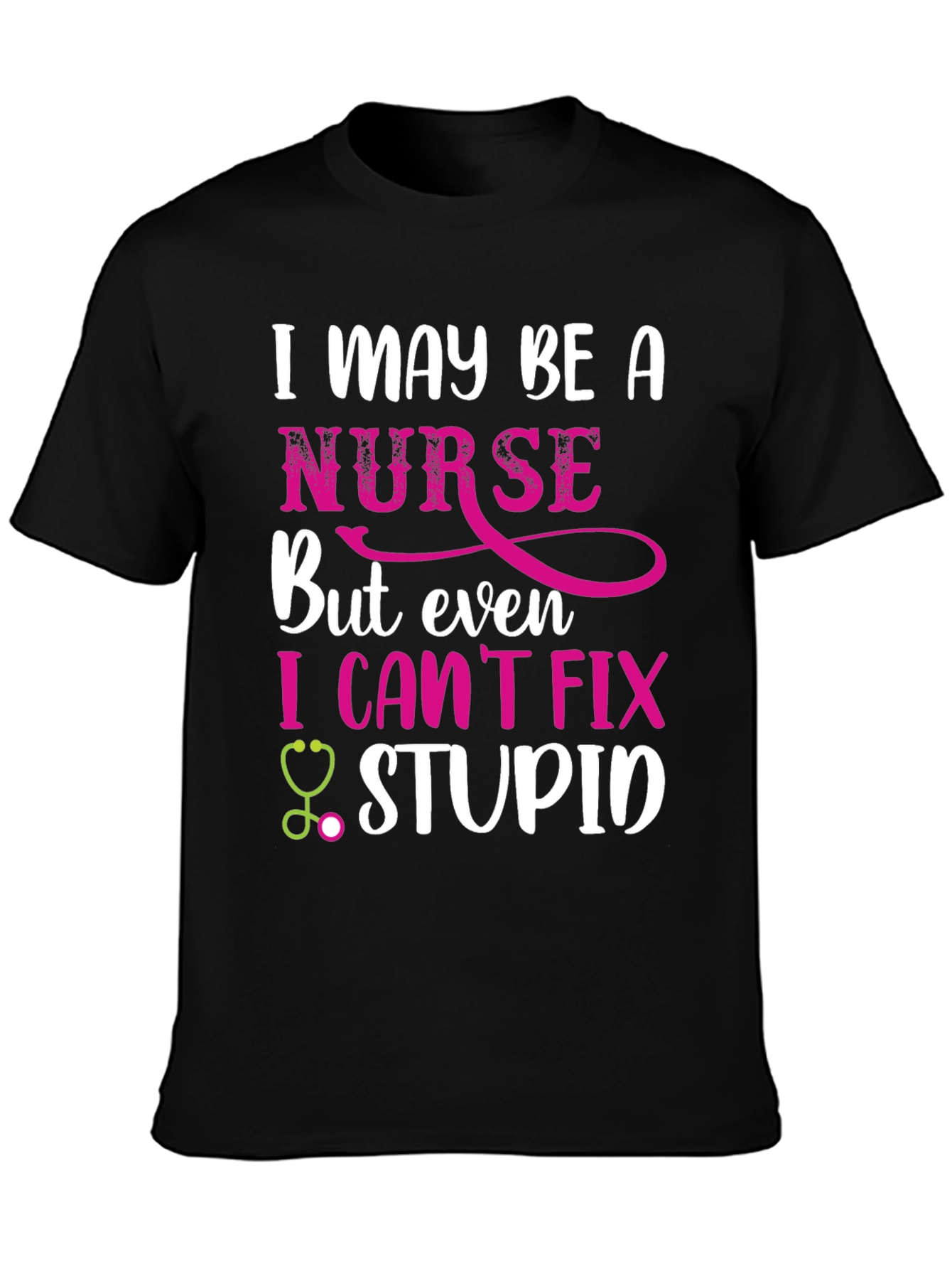Funny Nurse T-Shirt - I Cant Fix Stupid