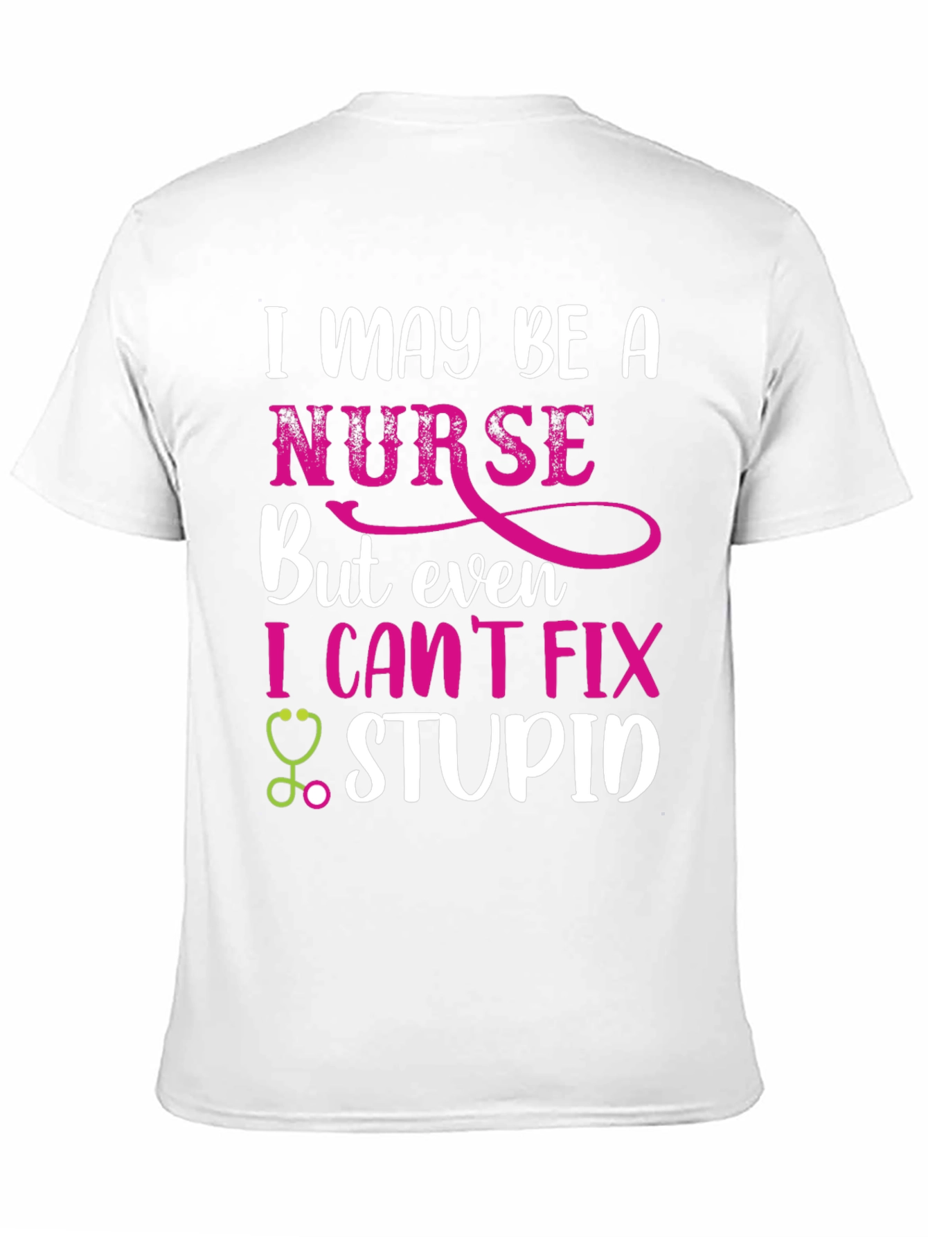 Funny Nurse T-Shirt - I Cant Fix Stupid