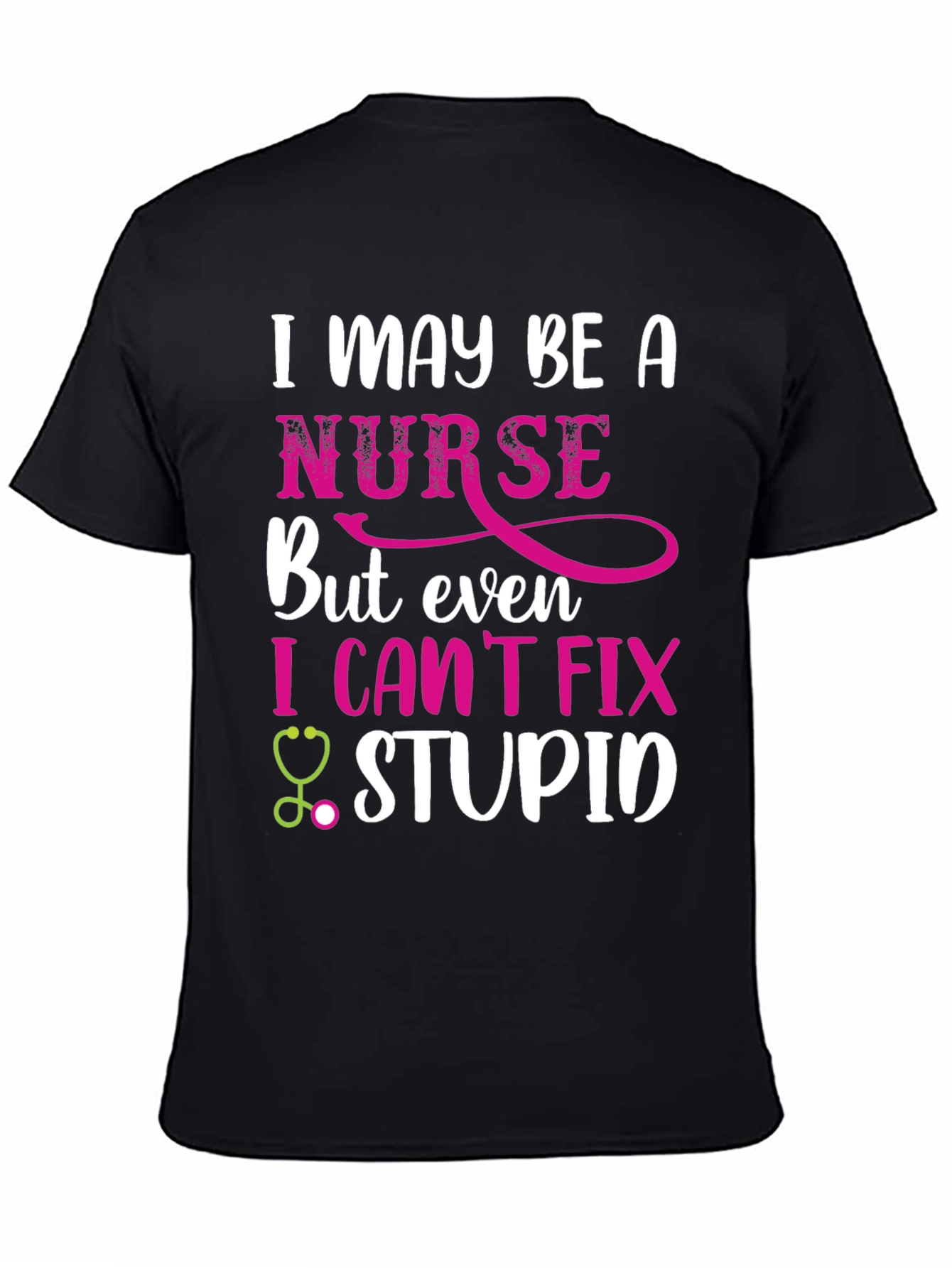 Funny Nurse T-Shirt - I Cant Fix Stupid