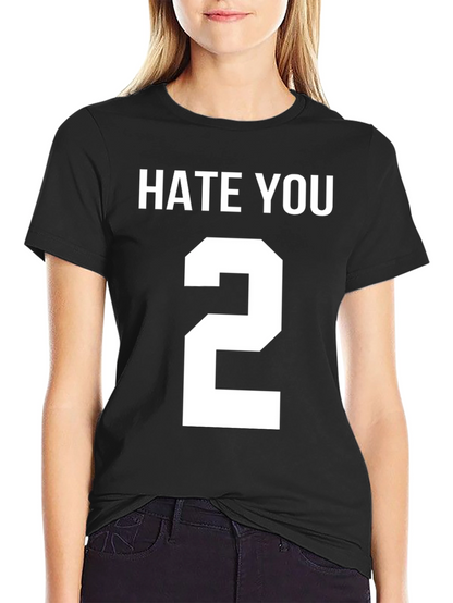 Hate You 2 T-Shirt Funny Sarcastic Tee