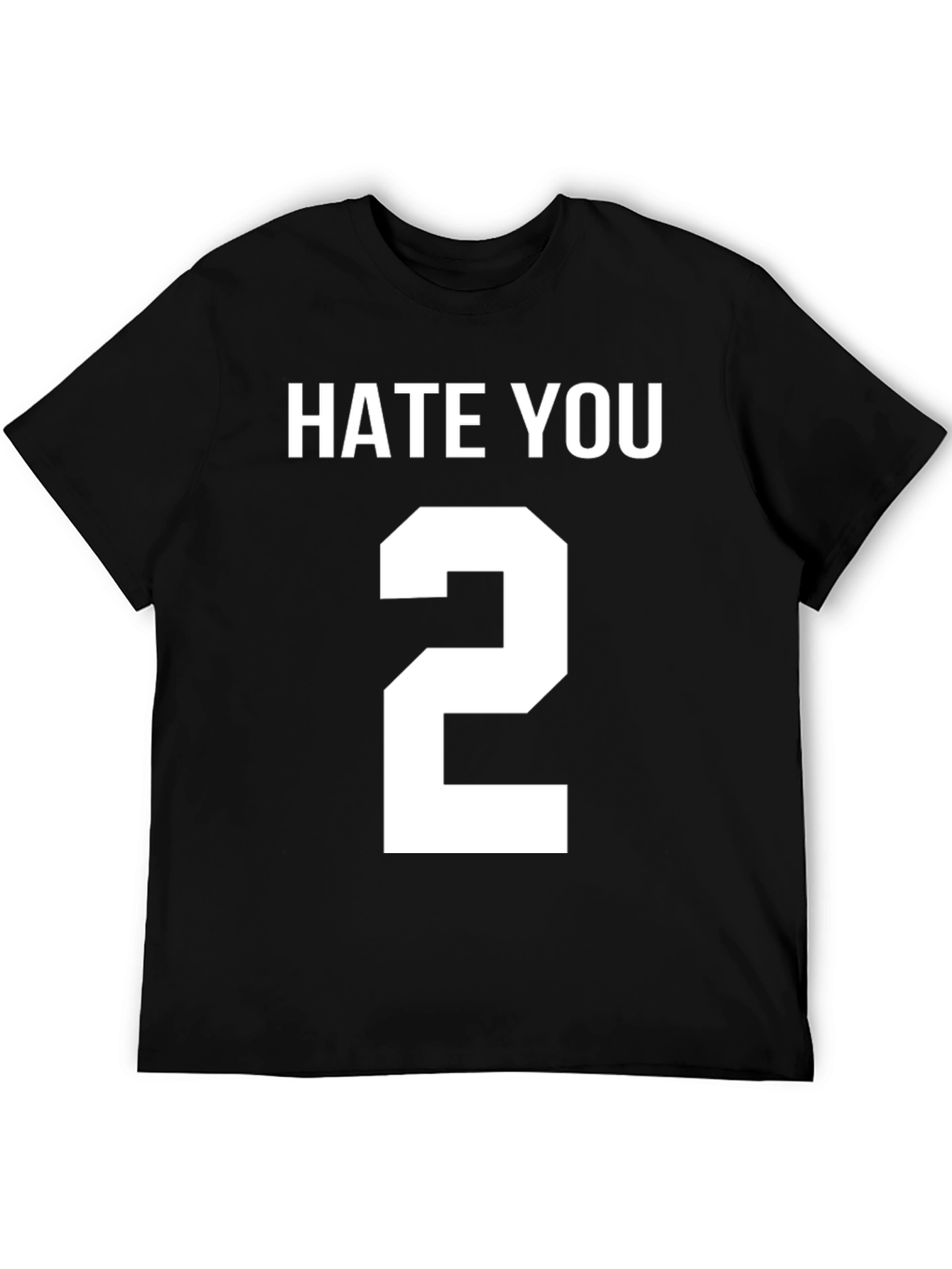 Hate You 2 T-Shirt Funny Sarcastic Tee
