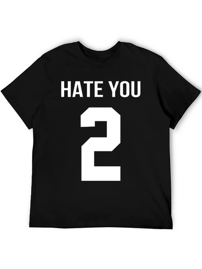 Hate You 2 T-Shirt Funny Sarcastic Tee