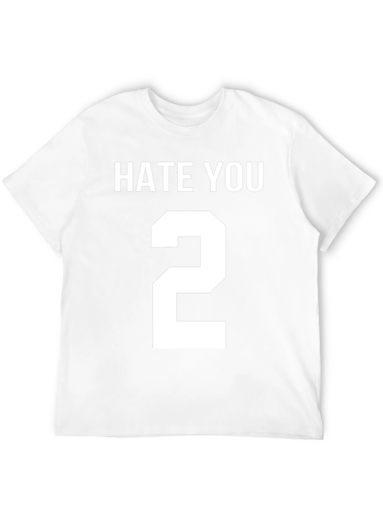 Hate You 2 T-Shirt Funny Sarcastic Tee