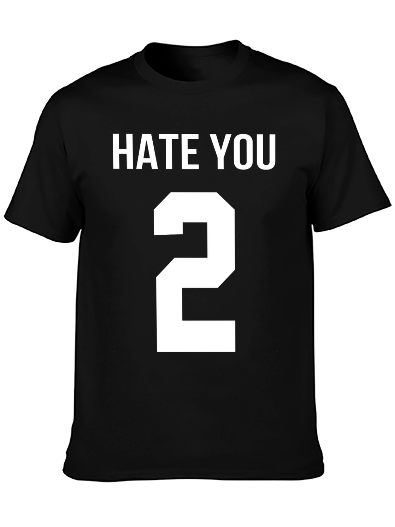Hate You 2 T-Shirt Funny Sarcastic Tee