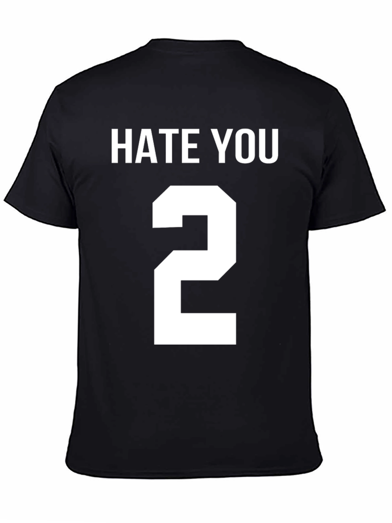 Hate You 2 T-Shirt Funny Sarcastic Tee