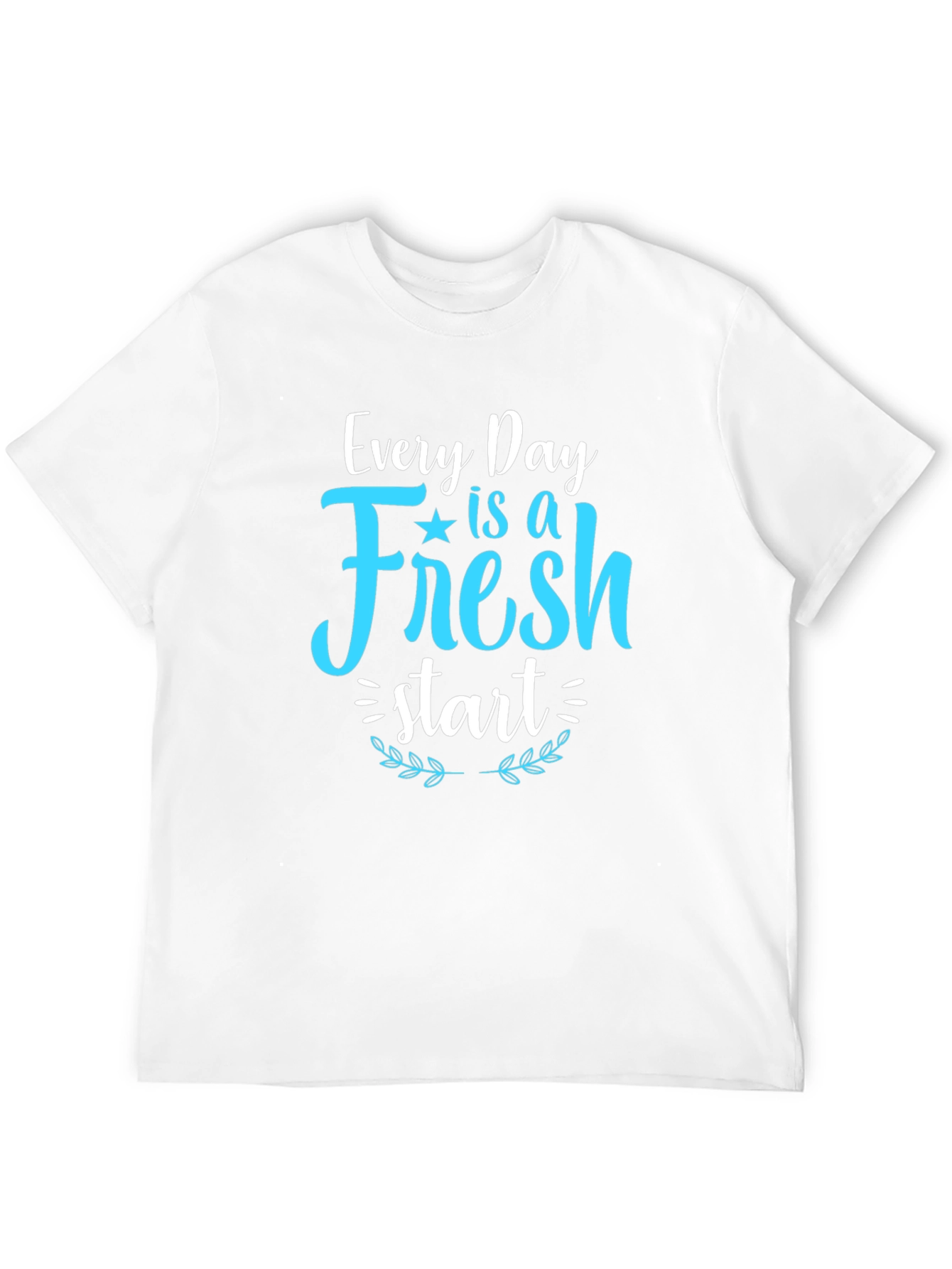 Fresh Start T-Shirt - Inspirational Daily Reminder