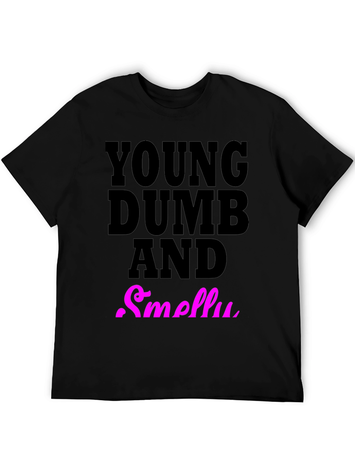 Young Dumb And Smelly T-Shirt