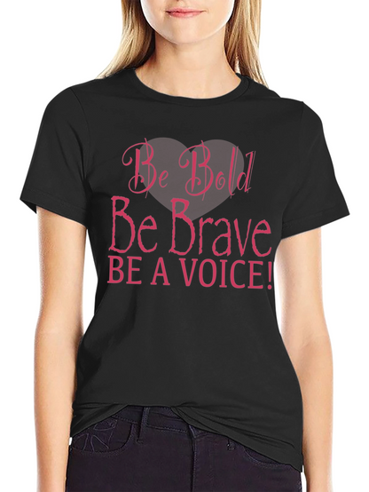 Be Bold Be Brave T-Shirt - Motivational Message Tee