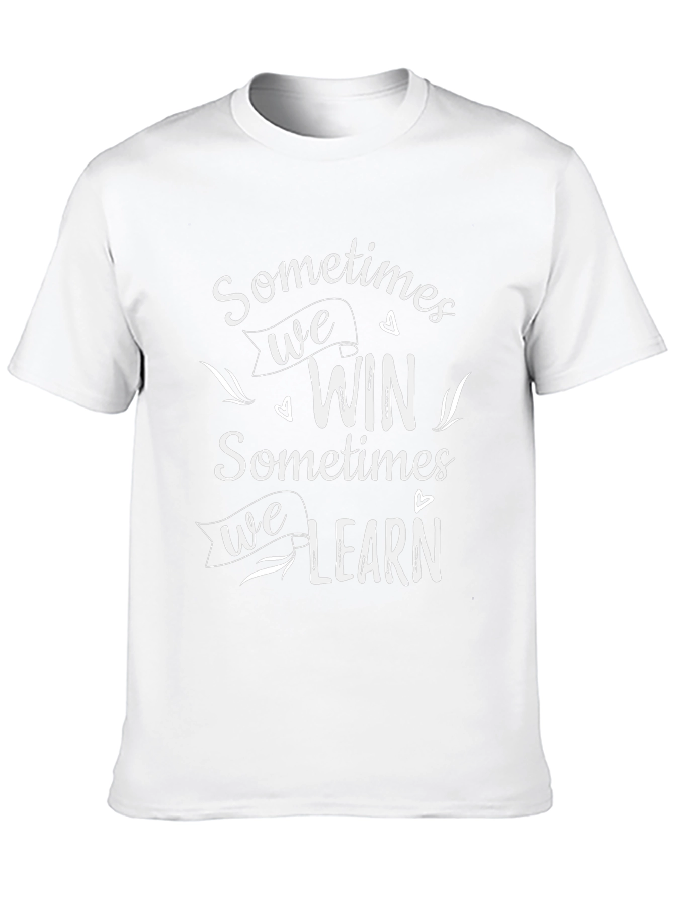 Inspirational Graphic Tee: Sometimes We Win Sometimes We Learn