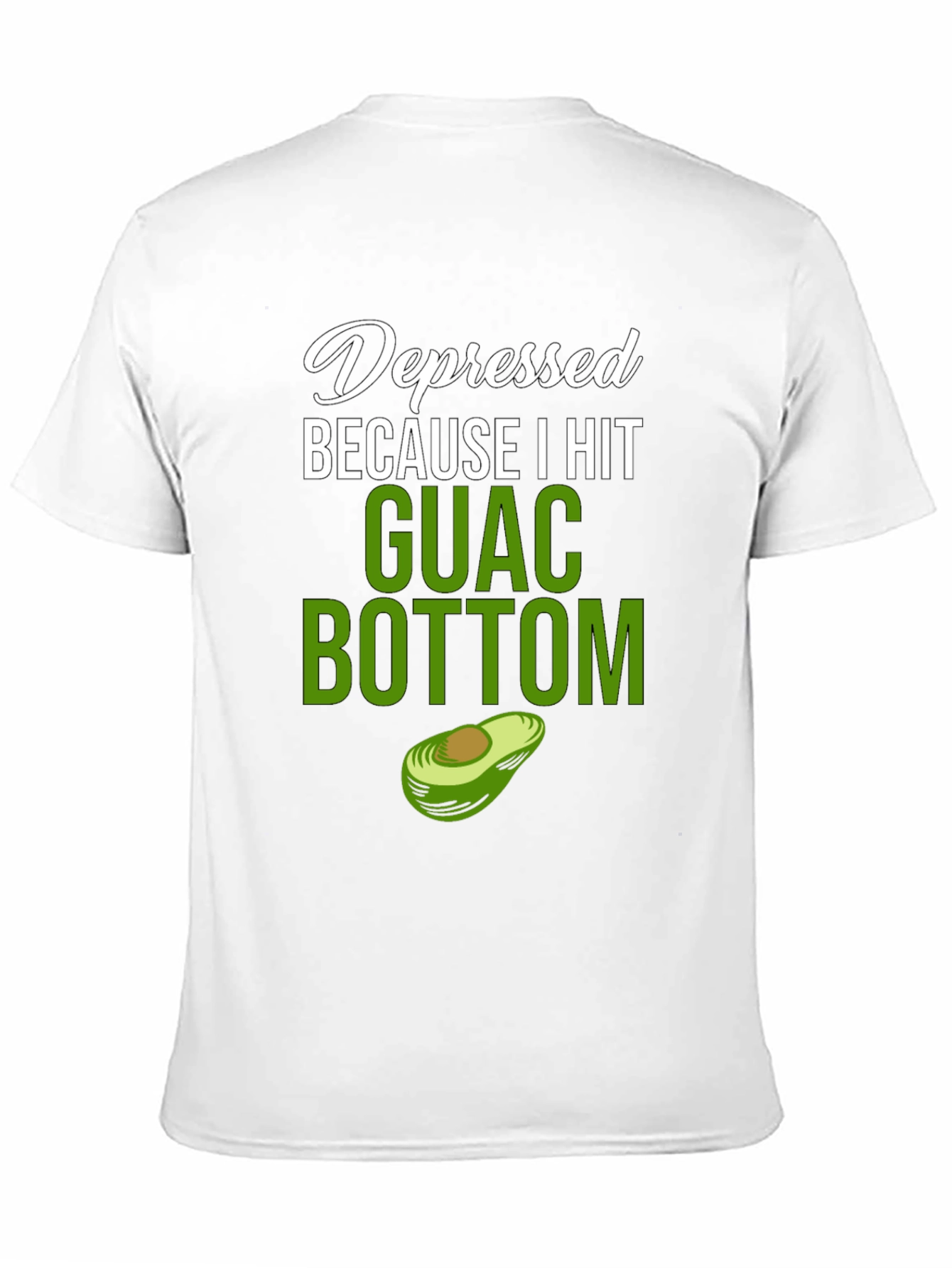 Depressed Because I Hit Guac Bottom T-Shirt