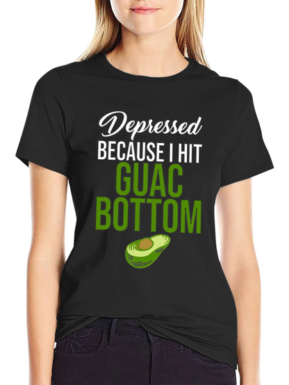 Depressed Because I Hit Guac Bottom T-Shirt