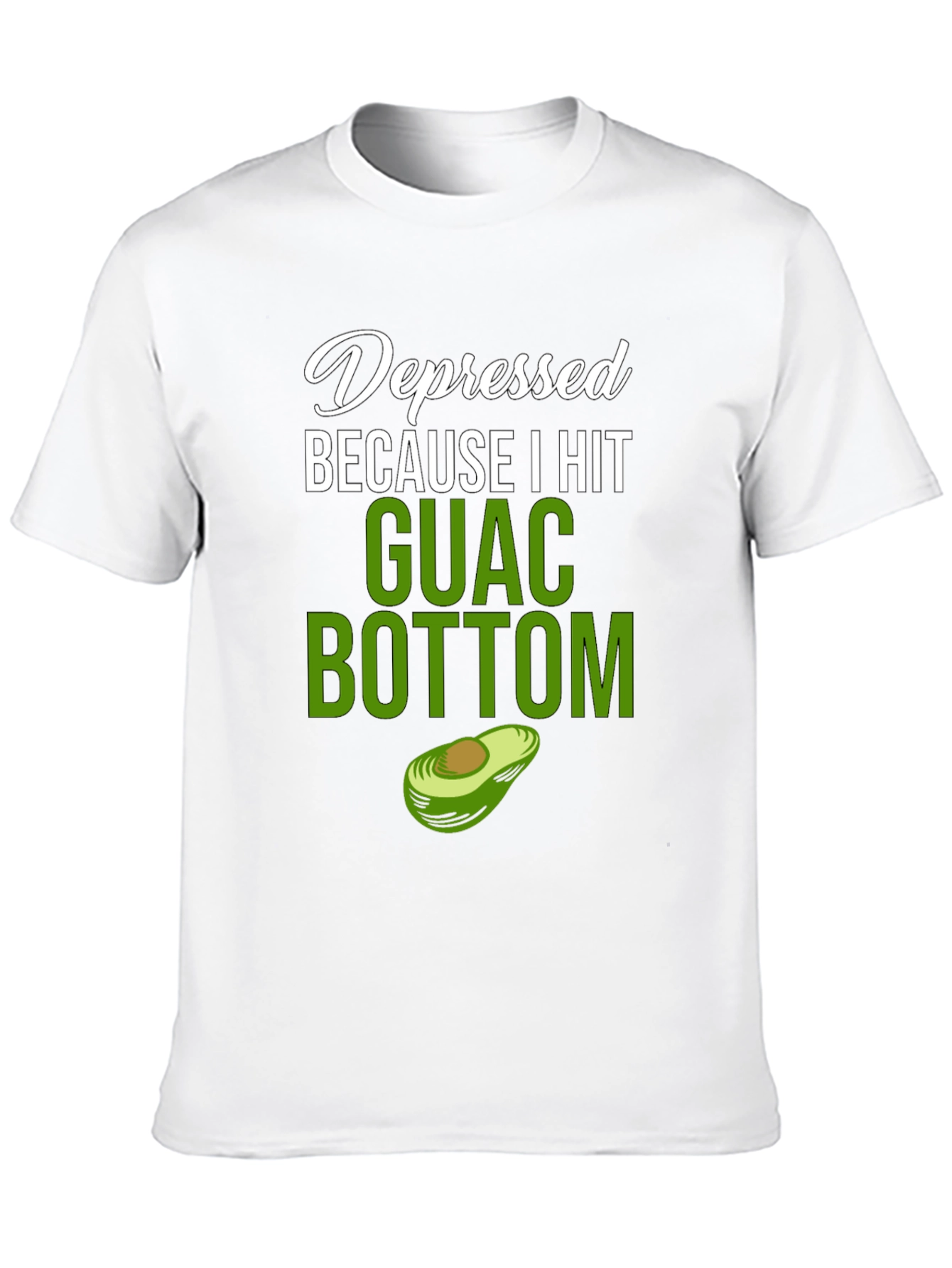 Depressed Because I Hit Guac Bottom T-Shirt
