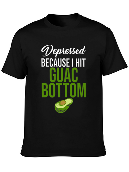 Depressed Because I Hit Guac Bottom T-Shirt