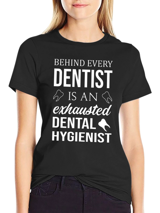 Behind Every Dentist T-Shirt - Dental Hygienist Tee