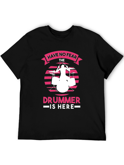 Have No Fear The Drummer is Here Black T-Shirt