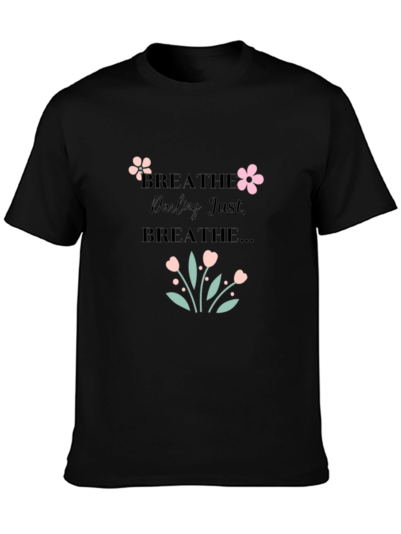 Breathe Darling Just Breathe Black T-Shirt