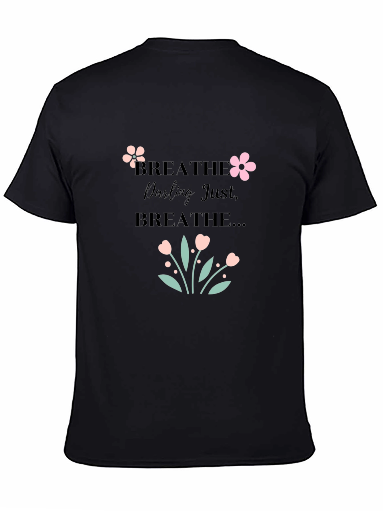 Breathe Darling Just Breathe Black T-Shirt