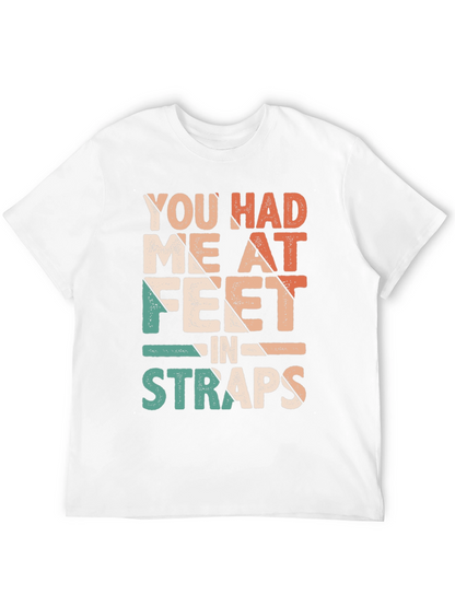 You Had Me At Feet in Straps T-Shirt