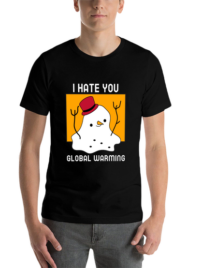 I Hate You Global Warming T-Shirt