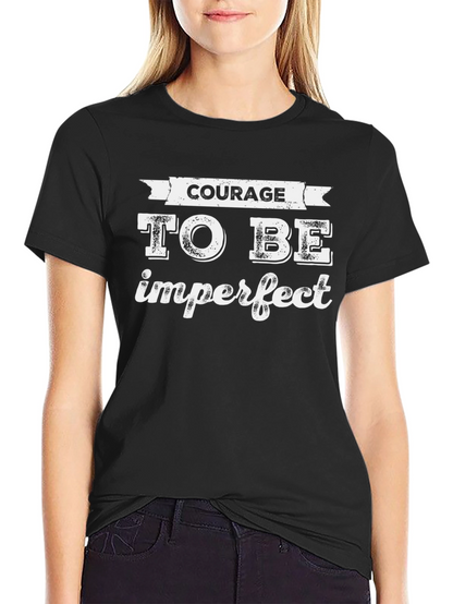 Courage To Be Imperfect T-Shirt