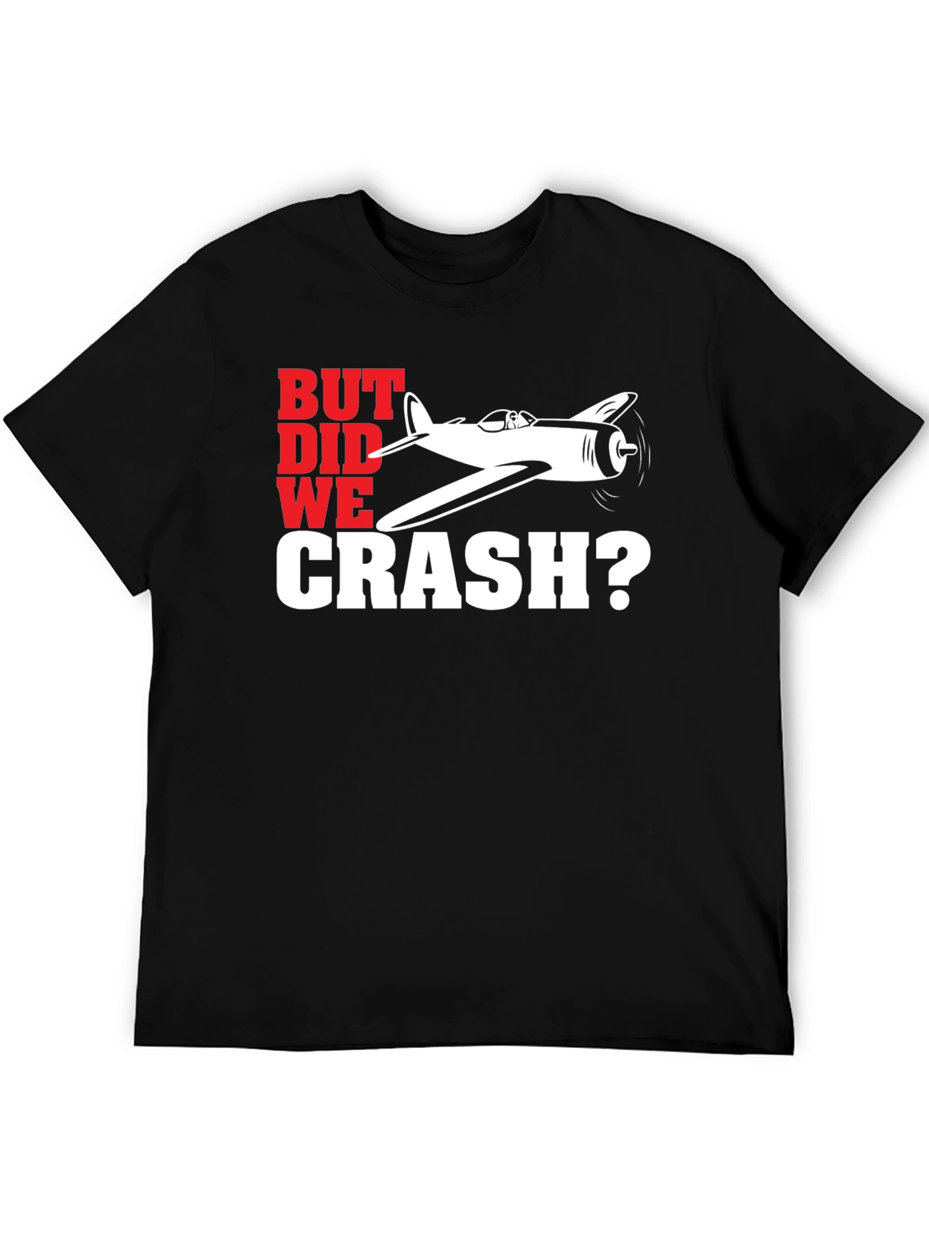 But Did We Crash? Airplane Graphic T-Shirt