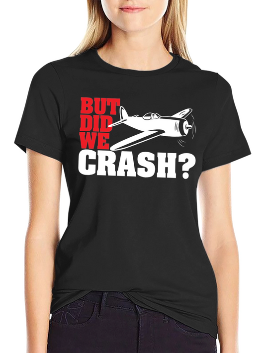 But Did We Crash? Airplane Graphic T-Shirt