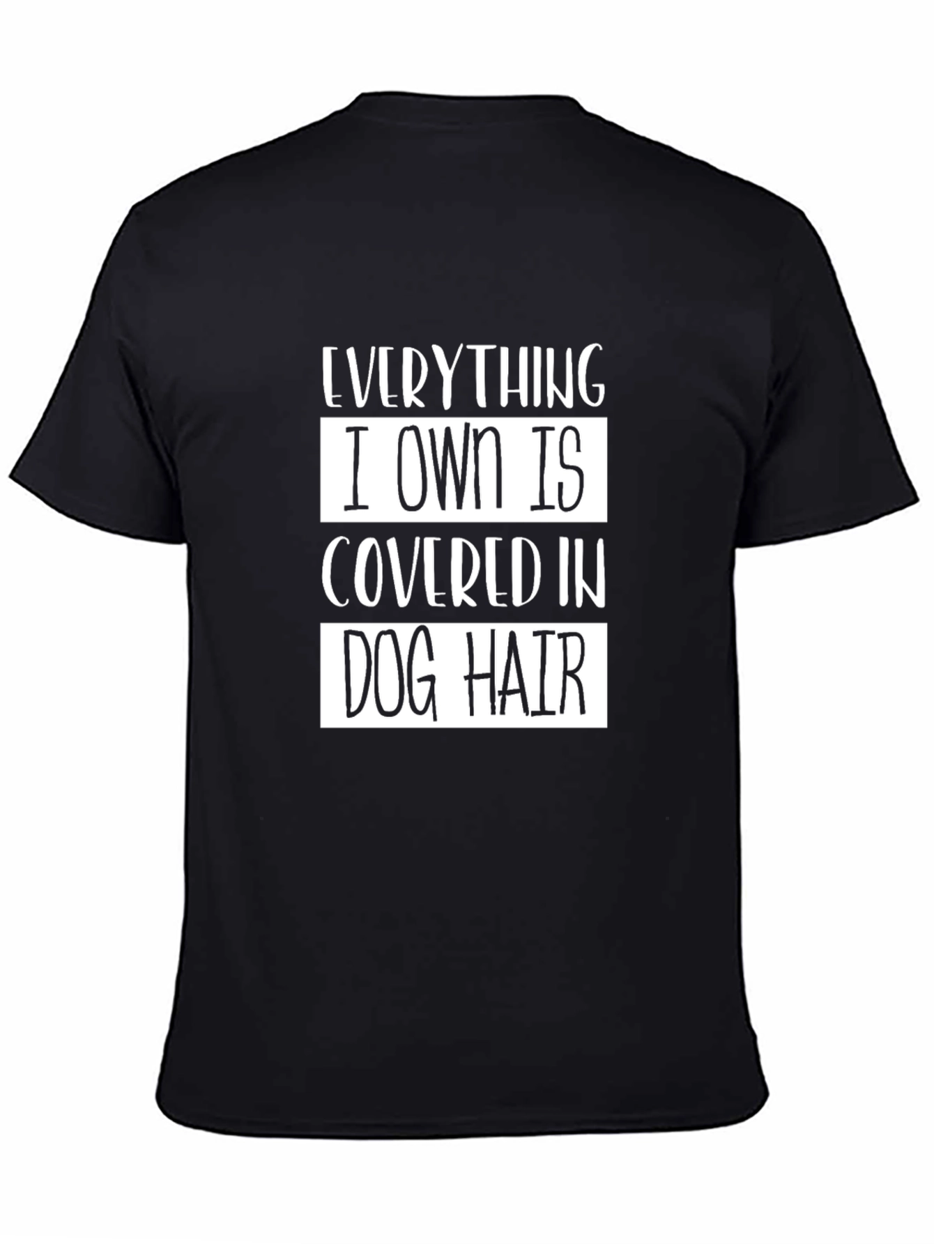 Everything I Own is Covered in Dog Hair T-Shirt