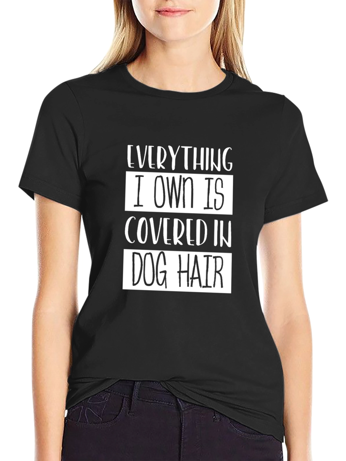 Everything I Own is Covered in Dog Hair T-Shirt