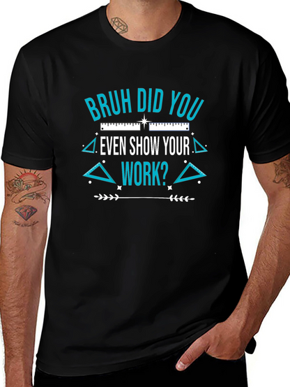 Bruh Did You Even Show Your Work T-Shirt