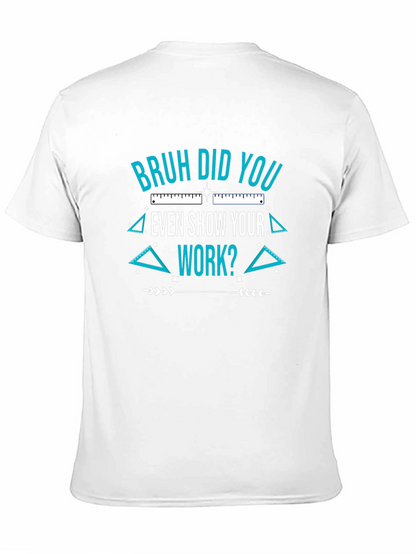 Bruh Did You Even Show Your Work T-Shirt