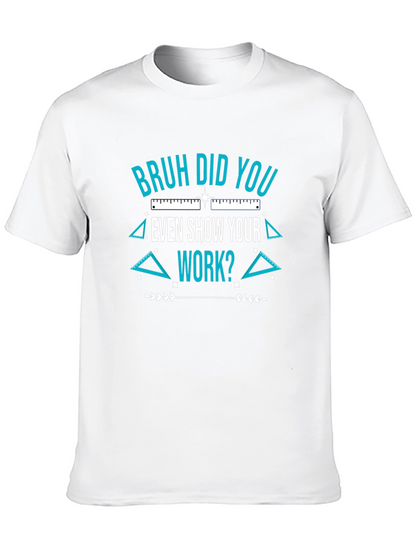 Bruh Did You Even Show Your Work T-Shirt