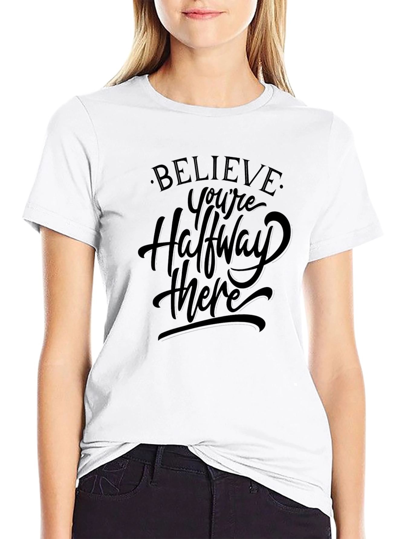 Believe T-Shirt - Halfway There Motivation Tee
