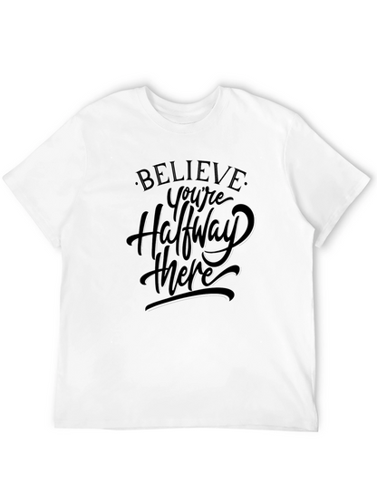 Believe T-Shirt - Halfway There Motivation Tee
