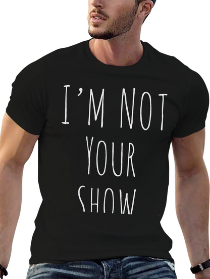 Im Not Your Show Graphic Tee