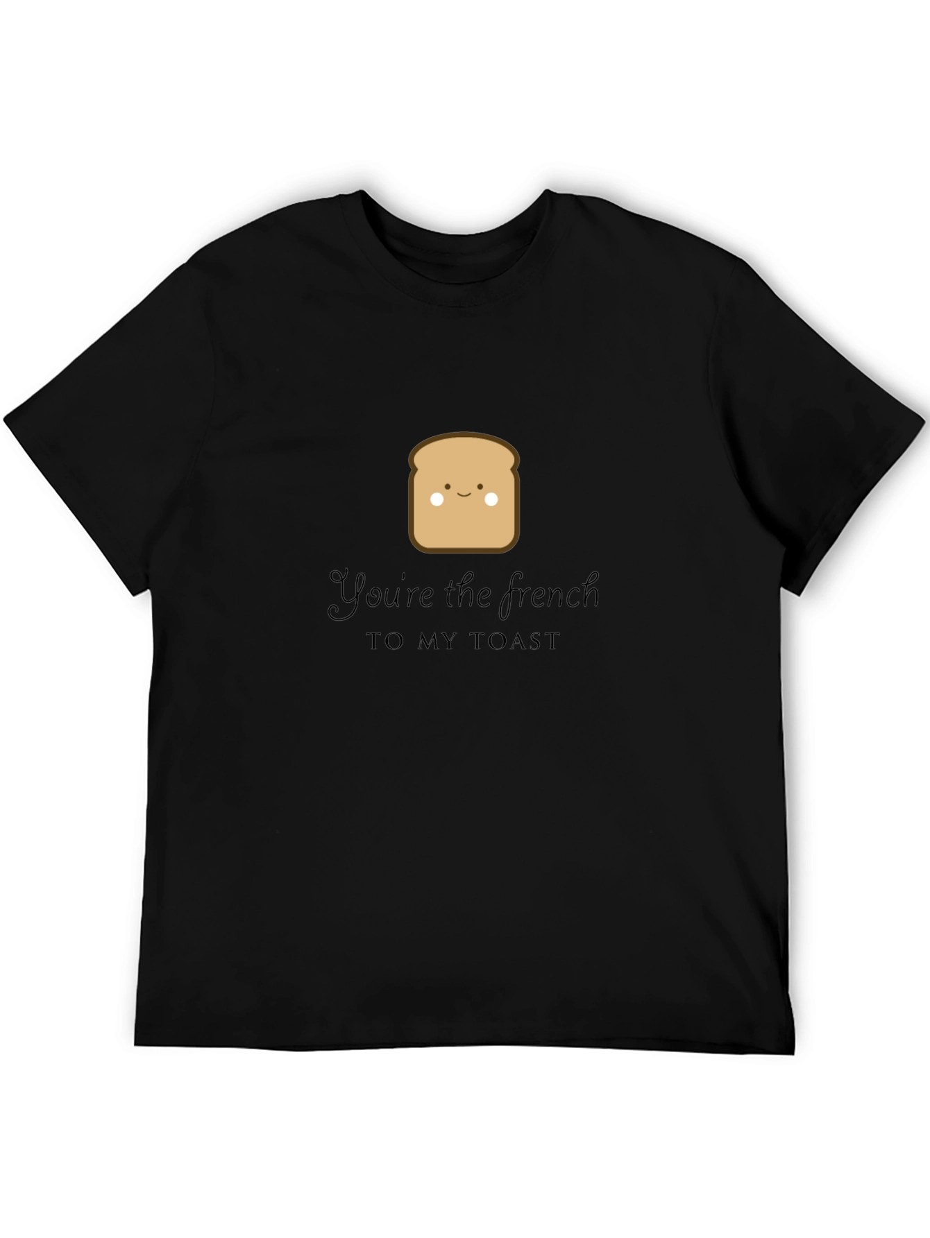Youre the French to My Toast Graphic Tee