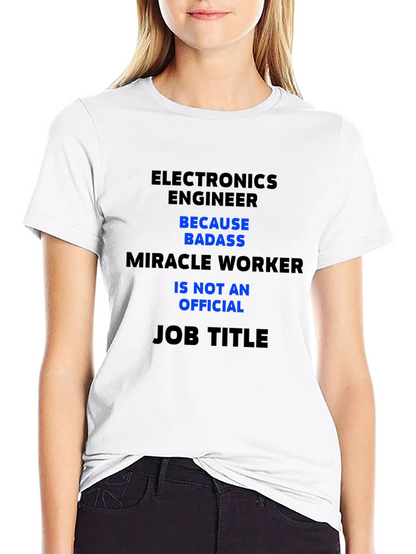 Electronics Engineer T-Shirt - Badass Miracle Worker