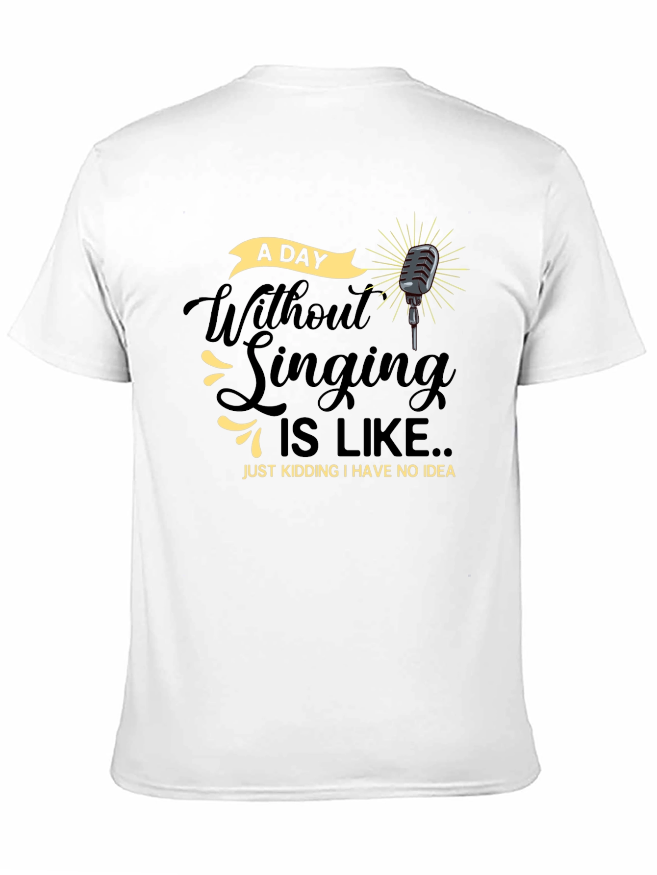 Singing Humor T-Shirt -  A Day Without Singing