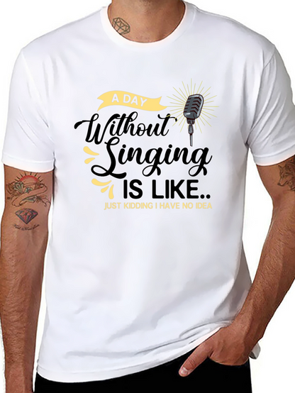 Singing Humor T-Shirt -  A Day Without Singing