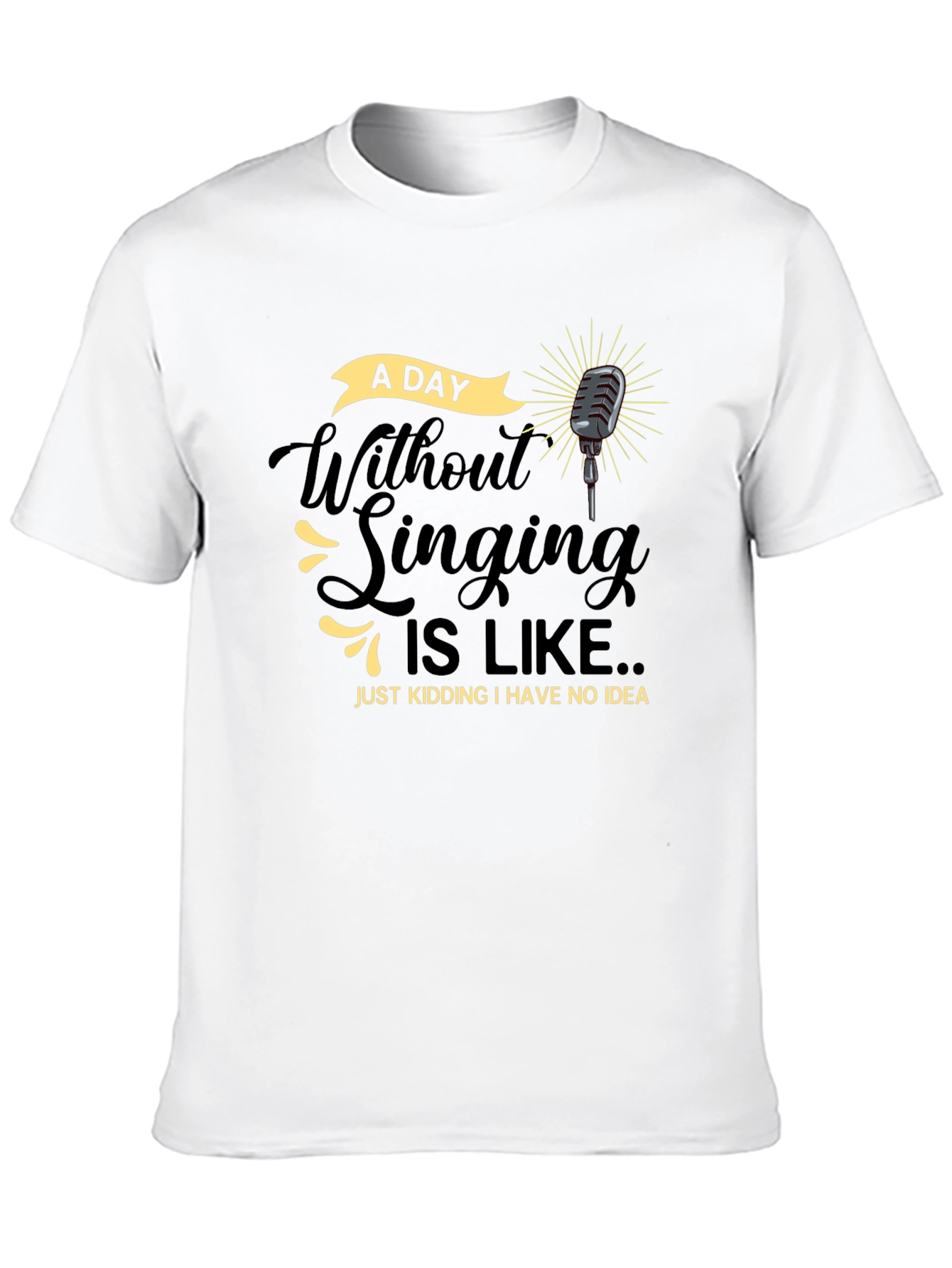 Singing Humor T-Shirt -  A Day Without Singing