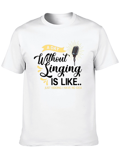 Singing Humor T-Shirt -  A Day Without Singing