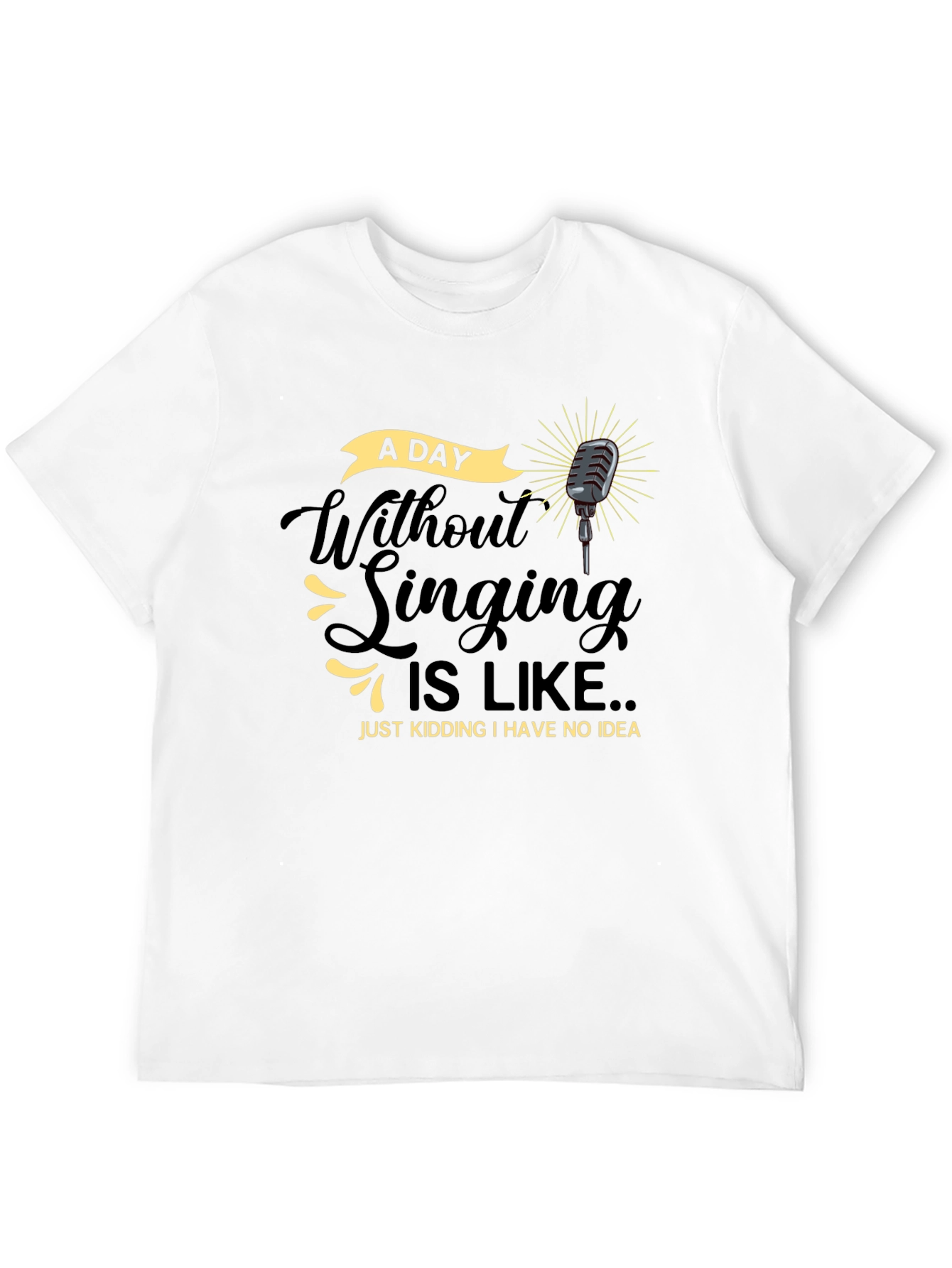 Singing Humor T-Shirt -  A Day Without Singing