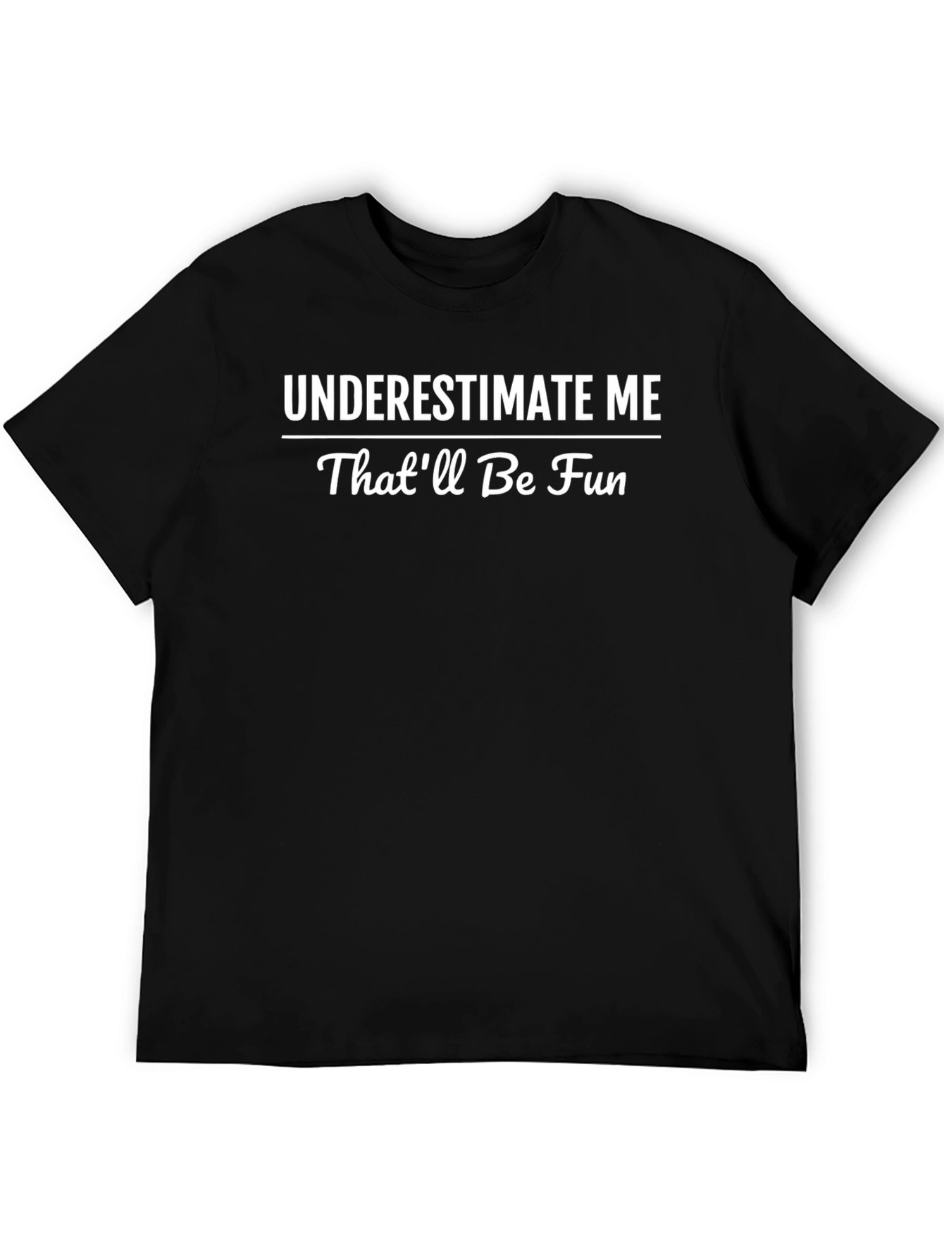 Underestimate Me T-Shirt - Funny Sarcastic Tee